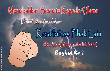 Menisbahkan Sesuatu Kepada ‘Ulama, Demi Menjatuhkan Kredibilitas Pihak Lain (Bagian Ke 2)