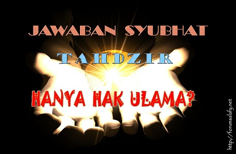 Jawaban Syubhat Tahdzir Hanya Hak Ulama?