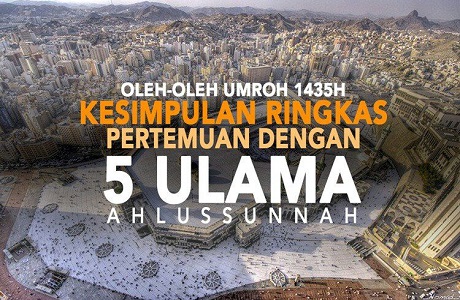 Kesimpulan Ringkas Pertemuan Dengan 5 Ulama Ahlussunnah