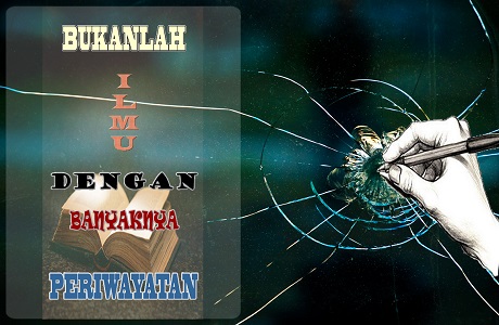Bukanlah Ilmu Dengan Banyaknya Periwayatan