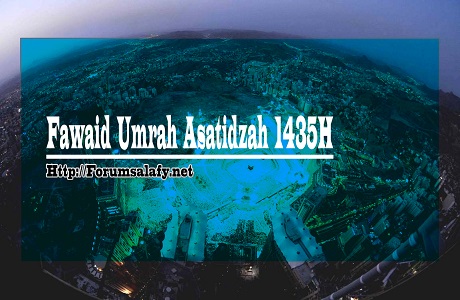 Fawaid Umroh Asatidzah 1435H (Rabiul ‘awal – Rabiul tsani)