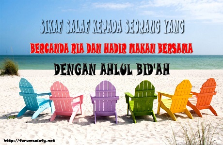 Sikap Salaf Kepada Seorang Yang Bercanda Ria Dan Hadir Makan Bersama Dengan Ahlul Bid’ah