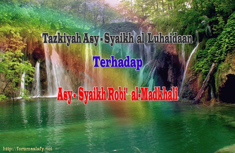 Terbaru Tazkiyah Asy-Syaikh Al-Luhaidaan Terhadap Asy-Syaikh Robi’