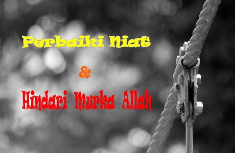 Perbaikilah Niat dan Hindari Murka Allah