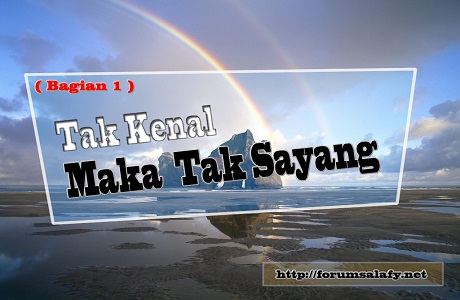 Tak Kenal Maka Tak Sayang – Bagian 1