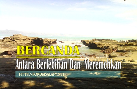 Bercanda, Antara Berlebihan Dan Meremehkan