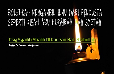 Bolehkah Mengambil Ilmu Dari Pendusta (Seperti Kisah Abu Hurairah Dan Syetan)