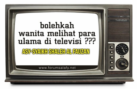 Bolehkah Wanita Melihat Para Ulama Di Televisi