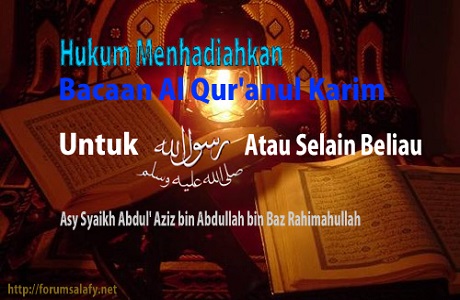 Hukum menghadiahkan bacaan Al Qur’anul Karim untuk Rasulullah shallallahu ‘alaihi wasallam atau selain beliau?