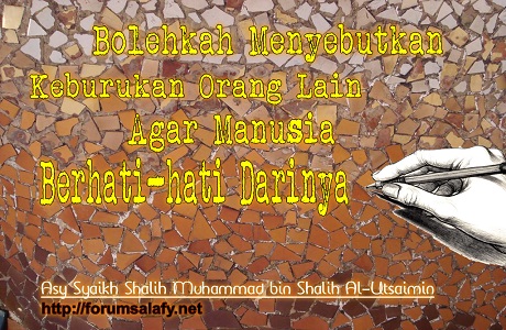 Bolehkah Menyebutkan Keburukan Orang Lain Agar Manusia Berhati-hati Darinya
