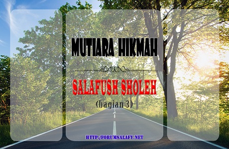 Mutiara Hikmah Salafush Sholeh (bagian 3)