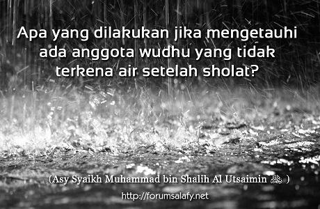 Apa Yang Dilakukan Jika Mengetahui Ada Bagian Anggota Wudhu Yang Tidak Terkena Air Setelah Shalat