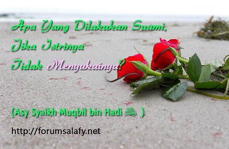 Apa Yang Dilakukan Suami, Jika Istrinya Tidak Menyukainya