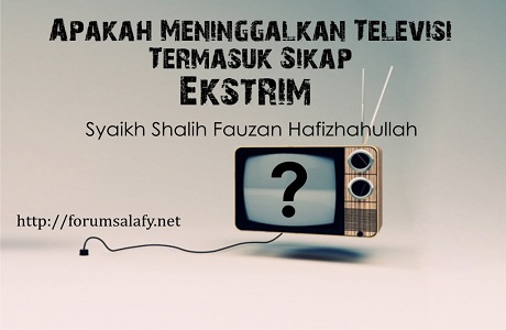 Apakah Meninggalkan Televisi TErmasuk Sikap Ekstrim