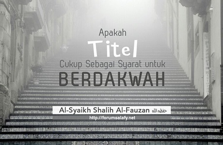 Apakah Titel Cukup Sebagai Syarat Untuk Berdakwah
