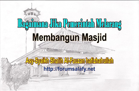 Bagaimana Jika Pemerintah Melarang Membangun Masjid