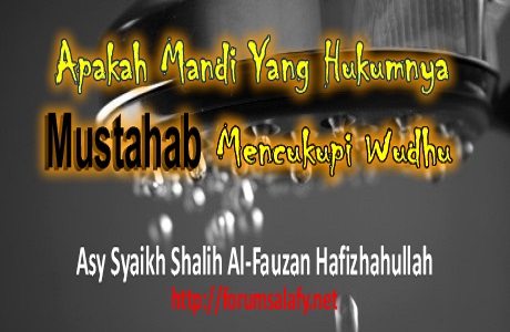 Apakah Mandi Yang Hukumnya Mustahab Mencukupi Wudhu?
