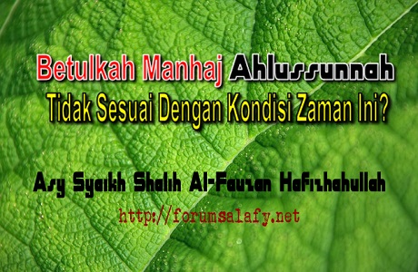 Betulkah Manhaj Ahlussunnah Tidak Sesuai Dengan Kondisi Zaman Ini?