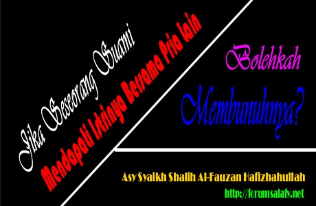 Jika Seseorang Suami Mendapati Istrinya Bersama Pria Lain, Bolehkah Membunuhnya?