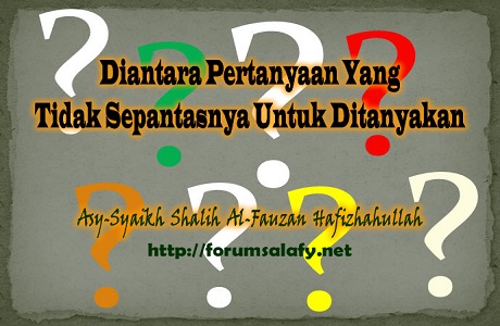 Diantara Pertanyaan Yang Tidak Sepantasnya Untuk Ditanyakan