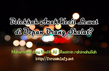 Bolehkah Anak Kecil Lewat di Depan Orang Sholat?