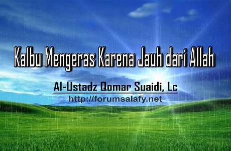 Kalbu Mengeras Karena Jauh dari Allah