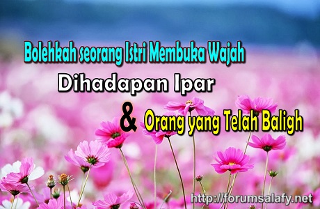 Bolehkah seorang Istri Membuka Wajah Dihadapan Ipar dan Orang yang Telah Baligh
