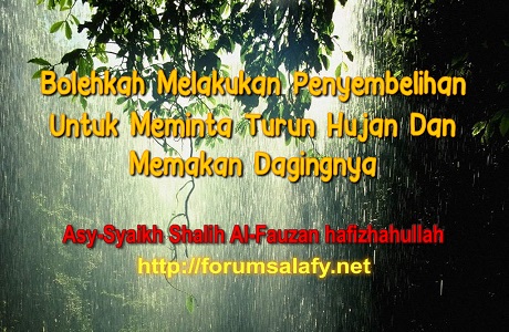 Bolehkah Melakukan Penyembelihan Untuk Meminta Turun Hujan Dan Memakan Dagingnya