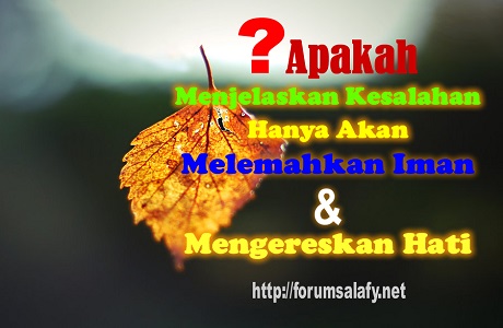 Apakah Menjelaskan Kesalahan Hanya Akan Melemahkan Iman Dan Mengereskan Hati?