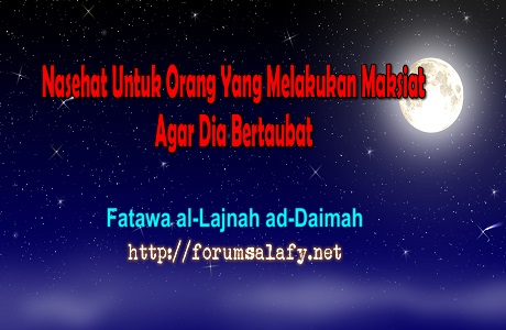 Nasehat Untuk Orang Yang Melakukan Maksiat Agar Dia Bertaubat