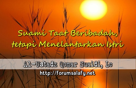 Suami Taat Beribadah, tetapi Menelantarkan Istri