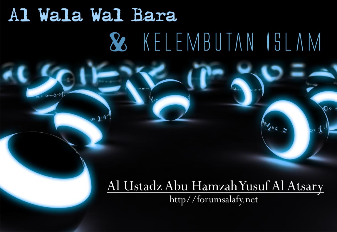 Al-Wala’ wal Bara’ dan Kelembutan Islam