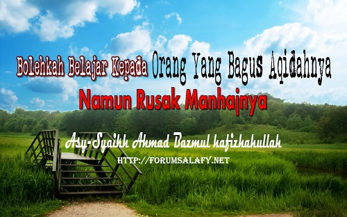 Bolehkah Belajar Kepada Orang Yang Bagus Aqidahnya Namun Rusak Manhajnya