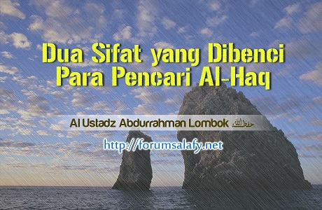 Dua Sifat Yang Dibenci Para Pencari Kebenaran