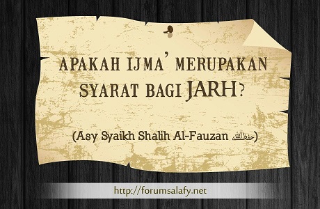 Apakah Ijma’ Merupakan Syarat Bagi Jarh