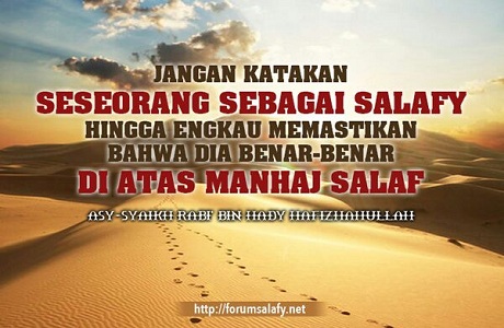 Jangan Katakan Seseorang Sebagai Salafy Hingga Engkau Memastikan Bahwa Dia Benar-benar Di Atas Manhaj Salaf