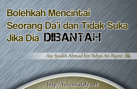 Bolehkah Mencintai Seorang Da’i Dan Tidak Suka Jika Dia Dibantah