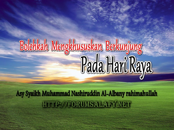 Bolehkah Mengkhususkan Berkunjung Pada Hari Raya?