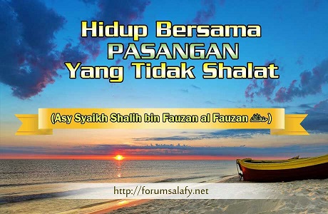 Hidup Bersama Dengan Pasangan Yang Tidak Shalat