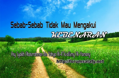 Sebab-sebab Tidak Mau Mengakui Kebenaran