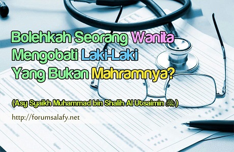 Bolehkah Seorang Wanita Mengobati Laki-Laki yang Bukan Mahramnya?