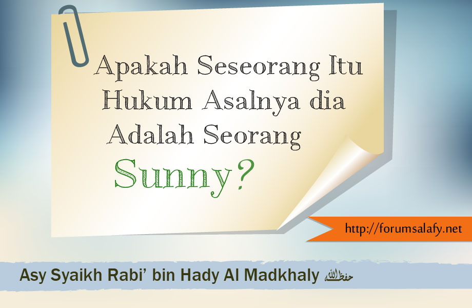 Apakah Seorang Itu Hukum Asalnya Dia Adalah Seorang Sunny