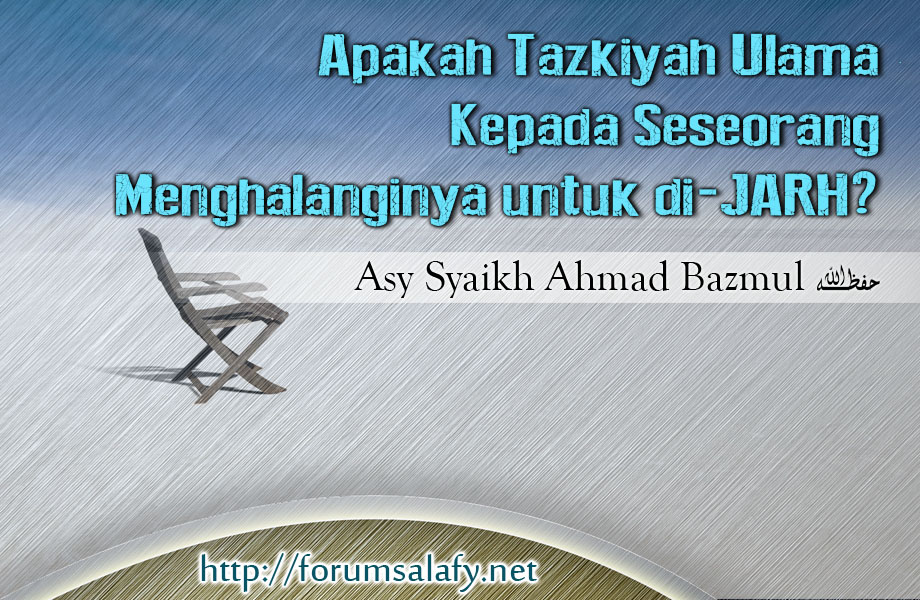 Apakah Tazkiyah Ulama Kepada Seseorang Menghalanginya Untuk Dijarh