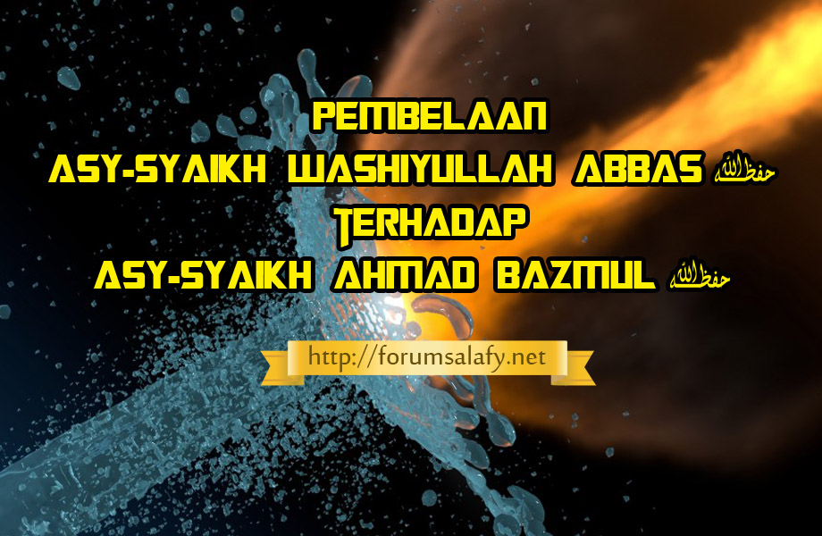 Pembelaan Asy-Syaikh Washiyullah Abbas Hafizhahullah Terhadap Asy-Syaikh Ahmad Bazmul Hafizhahullah