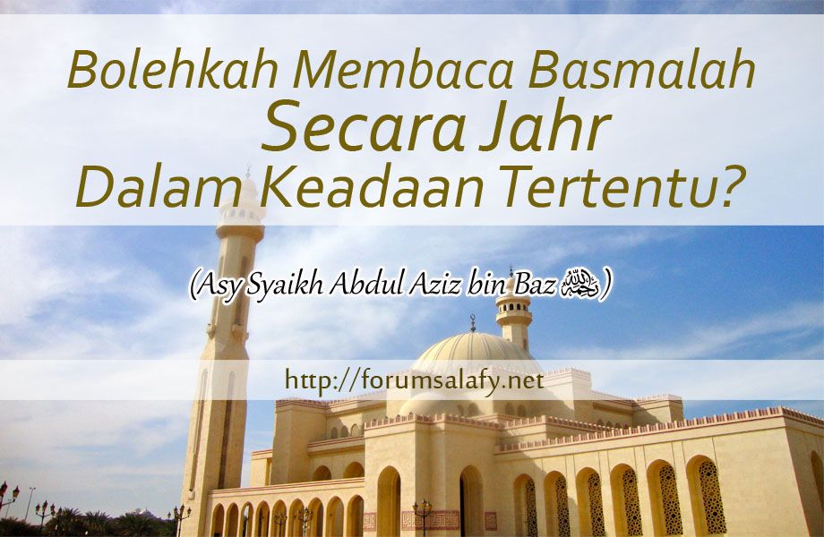 Bolehkah Membaca Basmalah Secara Jahr Dalam Keadaan Tertentu Karena Maslahat