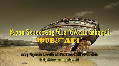 Kapan Seseorang Bisa Di Vonis Sebagai Mubtadi’