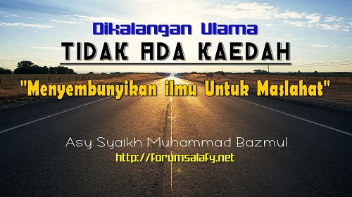 Di Kalangan Ulama Tidak Ada Kaedah “Menyembunyikan Ilmu Untuk Maslahat”