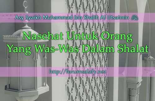 Nasihat Untuk Yang Was-WAS Ketika Shalat