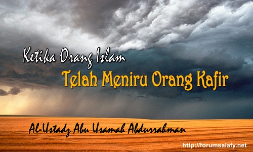 Ketika Orang Islam Telah Meniru Orang Kafir