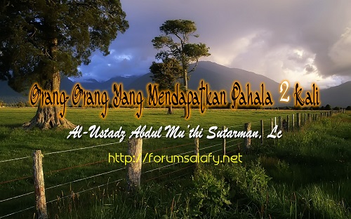 Orang-orang Yang Mendapatkan Pahala Dua Kali